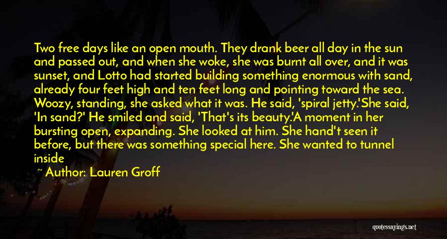 Lauren Groff Quotes: Two Free Days Like An Open Mouth. They Drank Beer All Day In The Sun And Passed Out, And When