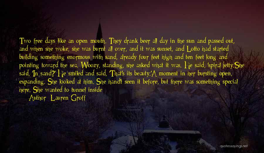 Lauren Groff Quotes: Two Free Days Like An Open Mouth. They Drank Beer All Day In The Sun And Passed Out, And When