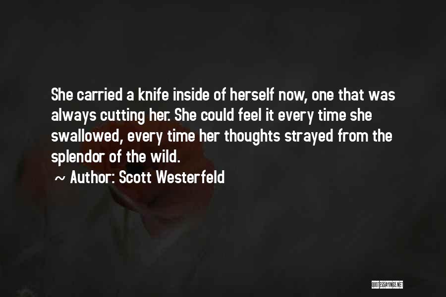 Scott Westerfeld Quotes: She Carried A Knife Inside Of Herself Now, One That Was Always Cutting Her. She Could Feel It Every Time