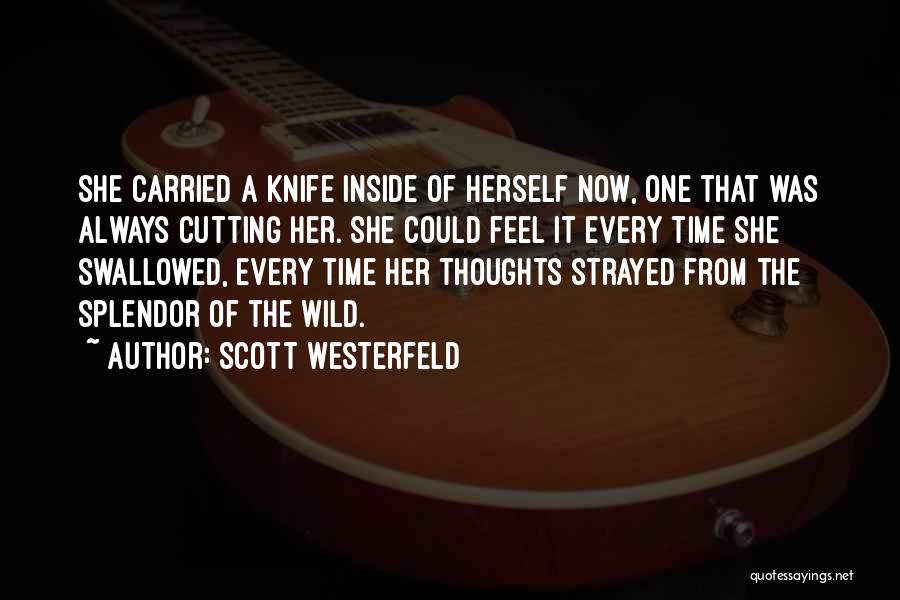 Scott Westerfeld Quotes: She Carried A Knife Inside Of Herself Now, One That Was Always Cutting Her. She Could Feel It Every Time