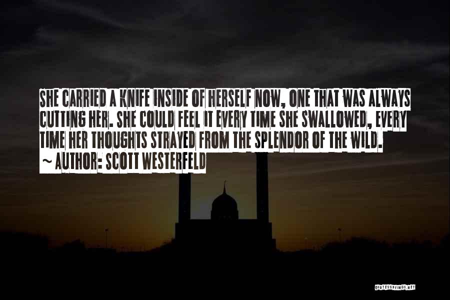 Scott Westerfeld Quotes: She Carried A Knife Inside Of Herself Now, One That Was Always Cutting Her. She Could Feel It Every Time