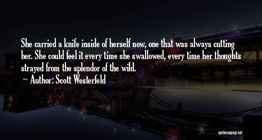 Scott Westerfeld Quotes: She Carried A Knife Inside Of Herself Now, One That Was Always Cutting Her. She Could Feel It Every Time