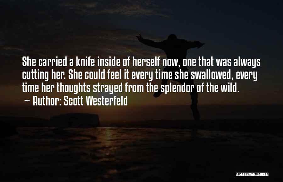 Scott Westerfeld Quotes: She Carried A Knife Inside Of Herself Now, One That Was Always Cutting Her. She Could Feel It Every Time