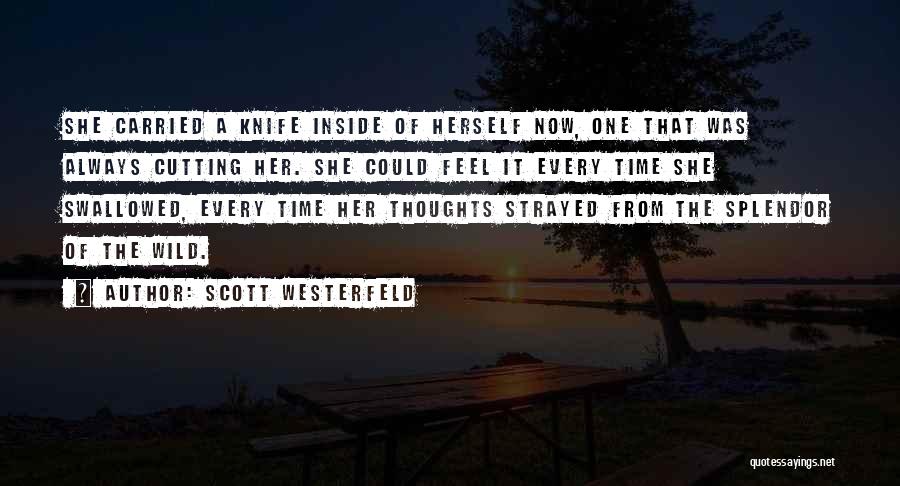 Scott Westerfeld Quotes: She Carried A Knife Inside Of Herself Now, One That Was Always Cutting Her. She Could Feel It Every Time
