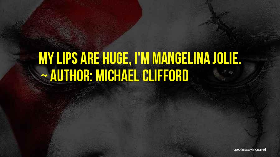 Michael Clifford Quotes: My Lips Are Huge, I'm Mangelina Jolie.