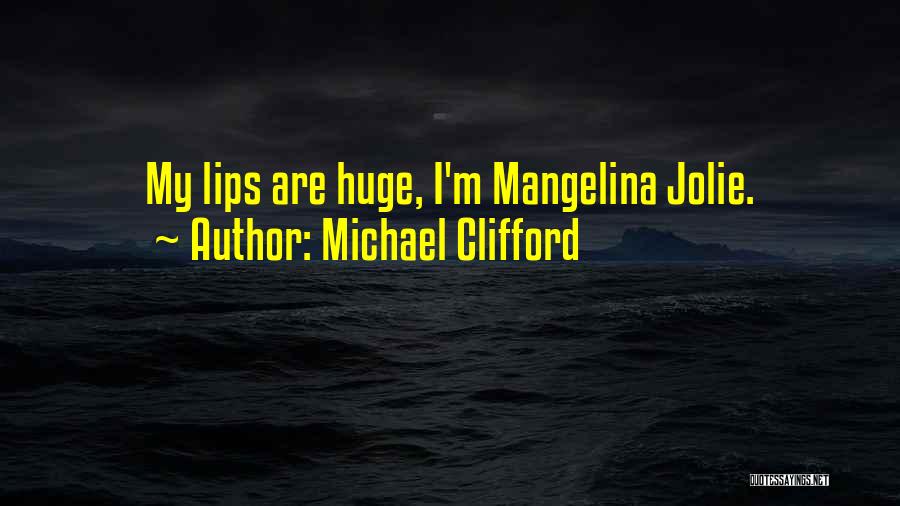 Michael Clifford Quotes: My Lips Are Huge, I'm Mangelina Jolie.
