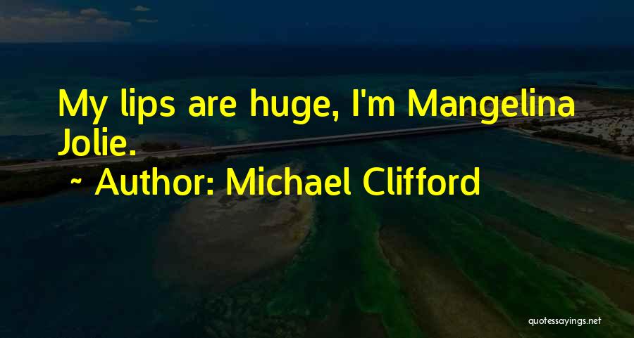 Michael Clifford Quotes: My Lips Are Huge, I'm Mangelina Jolie.