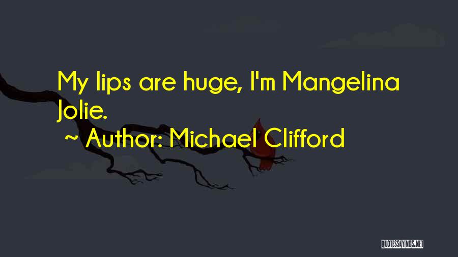Michael Clifford Quotes: My Lips Are Huge, I'm Mangelina Jolie.