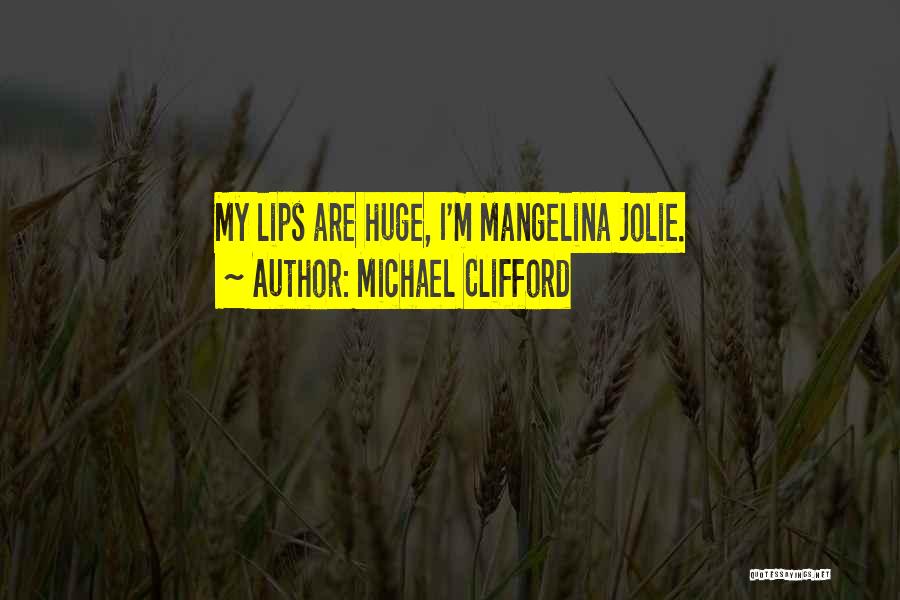 Michael Clifford Quotes: My Lips Are Huge, I'm Mangelina Jolie.