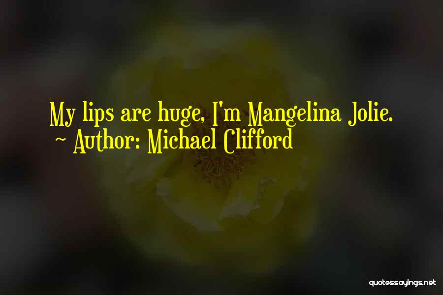 Michael Clifford Quotes: My Lips Are Huge, I'm Mangelina Jolie.