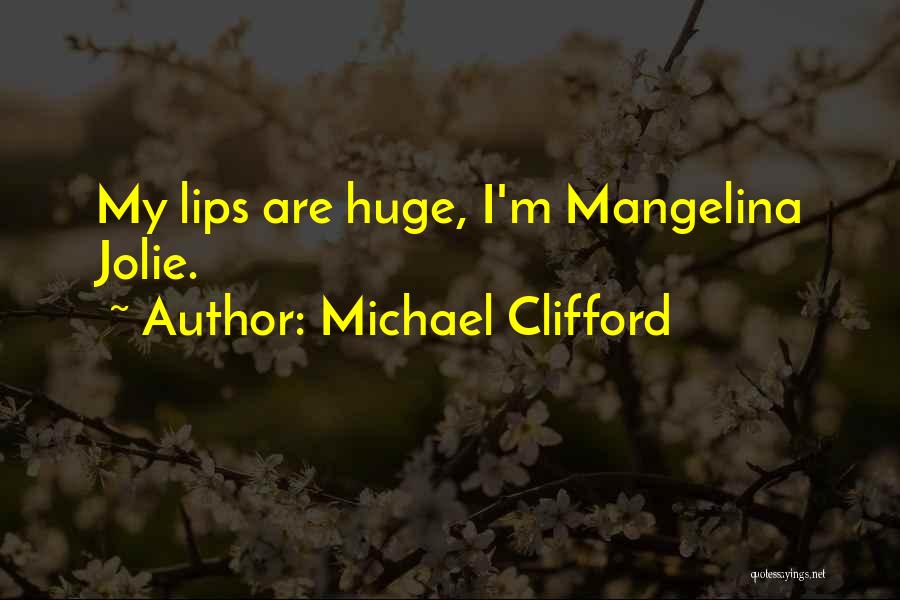 Michael Clifford Quotes: My Lips Are Huge, I'm Mangelina Jolie.