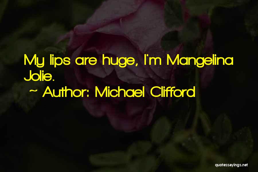 Michael Clifford Quotes: My Lips Are Huge, I'm Mangelina Jolie.