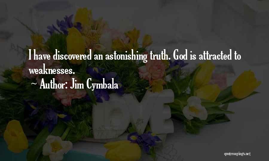 Jim Cymbala Quotes: I Have Discovered An Astonishing Truth. God Is Attracted To Weaknesses.