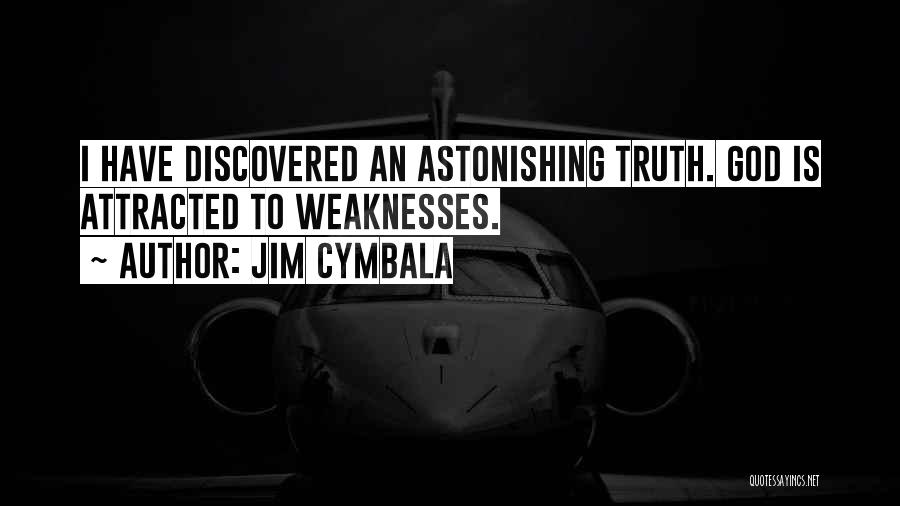 Jim Cymbala Quotes: I Have Discovered An Astonishing Truth. God Is Attracted To Weaknesses.