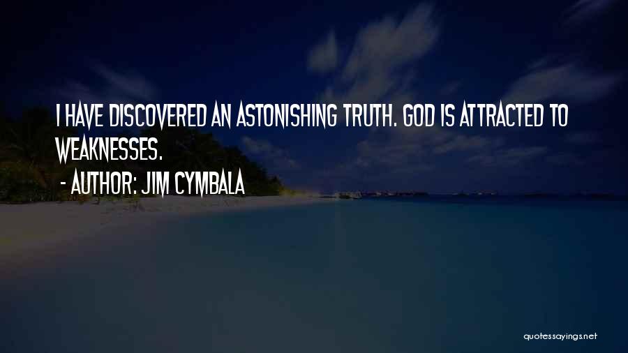 Jim Cymbala Quotes: I Have Discovered An Astonishing Truth. God Is Attracted To Weaknesses.