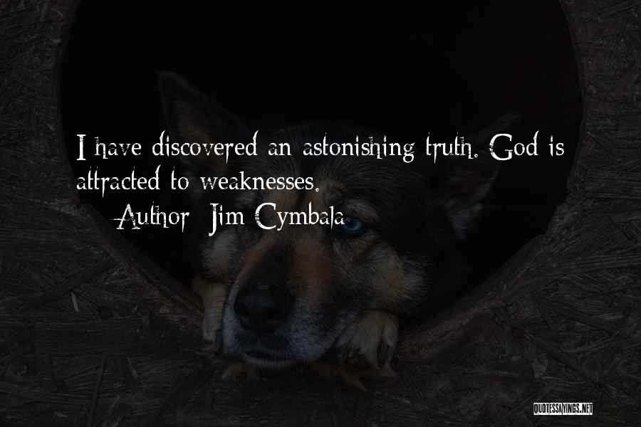 Jim Cymbala Quotes: I Have Discovered An Astonishing Truth. God Is Attracted To Weaknesses.