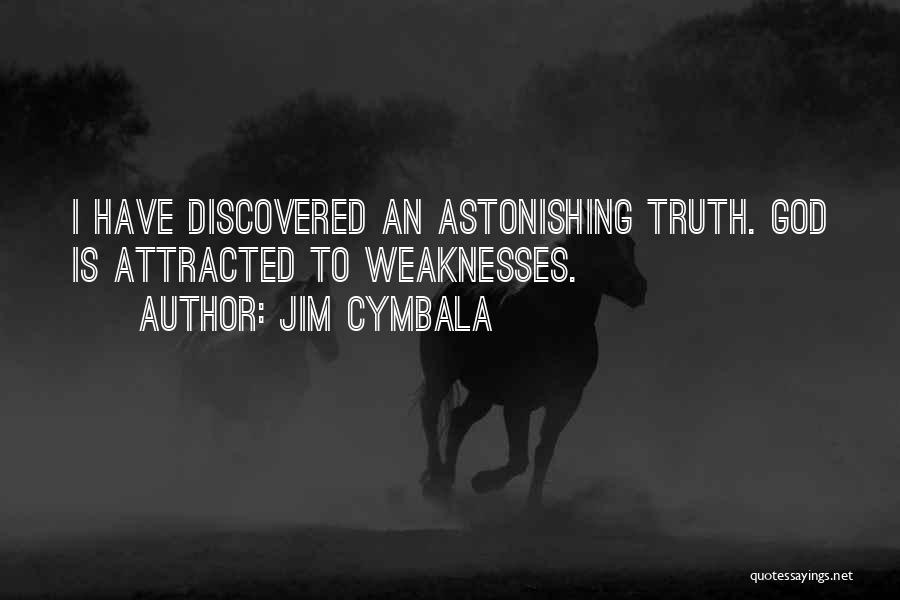 Jim Cymbala Quotes: I Have Discovered An Astonishing Truth. God Is Attracted To Weaknesses.