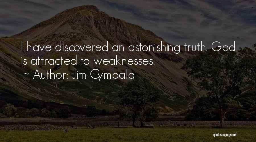 Jim Cymbala Quotes: I Have Discovered An Astonishing Truth. God Is Attracted To Weaknesses.