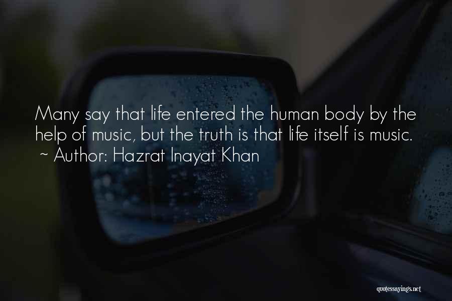 Hazrat Inayat Khan Quotes: Many Say That Life Entered The Human Body By The Help Of Music, But The Truth Is That Life Itself