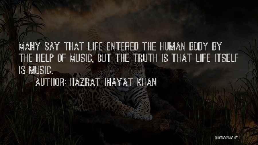 Hazrat Inayat Khan Quotes: Many Say That Life Entered The Human Body By The Help Of Music, But The Truth Is That Life Itself