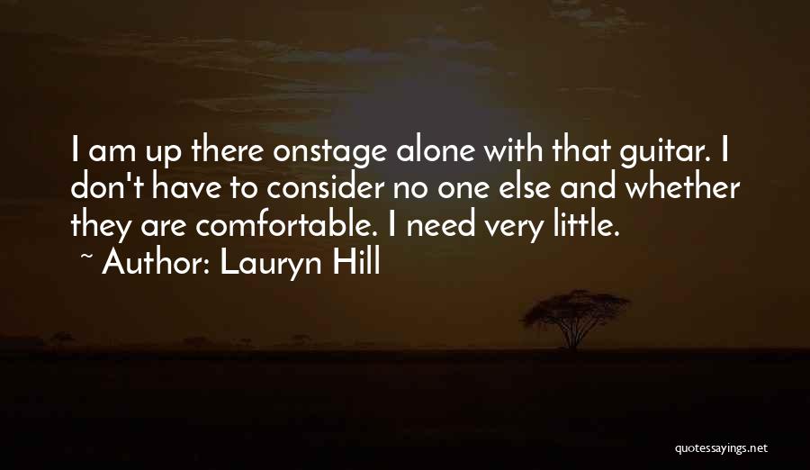 Lauryn Hill Quotes: I Am Up There Onstage Alone With That Guitar. I Don't Have To Consider No One Else And Whether They