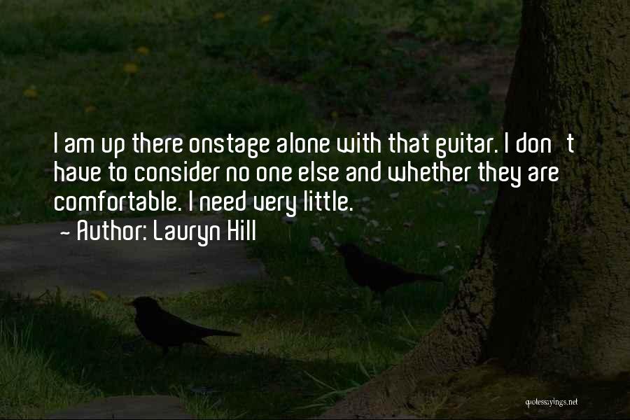 Lauryn Hill Quotes: I Am Up There Onstage Alone With That Guitar. I Don't Have To Consider No One Else And Whether They