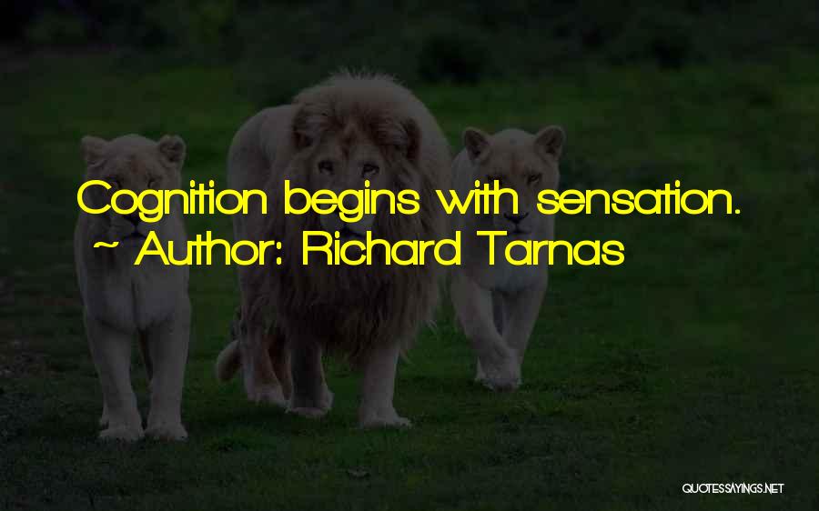Richard Tarnas Quotes: Cognition Begins With Sensation.