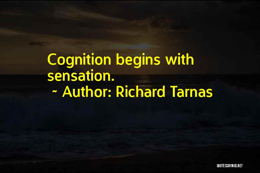 Richard Tarnas Quotes: Cognition Begins With Sensation.