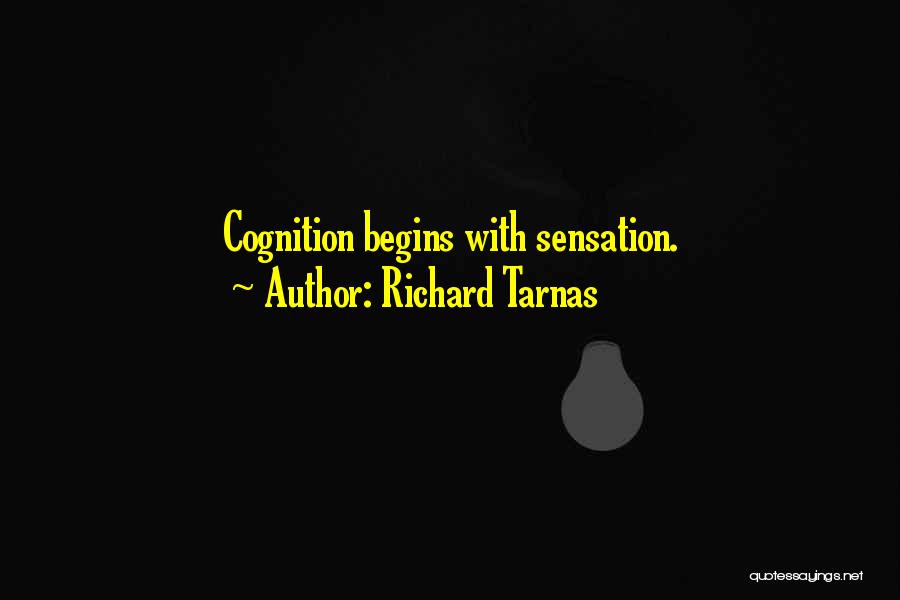 Richard Tarnas Quotes: Cognition Begins With Sensation.