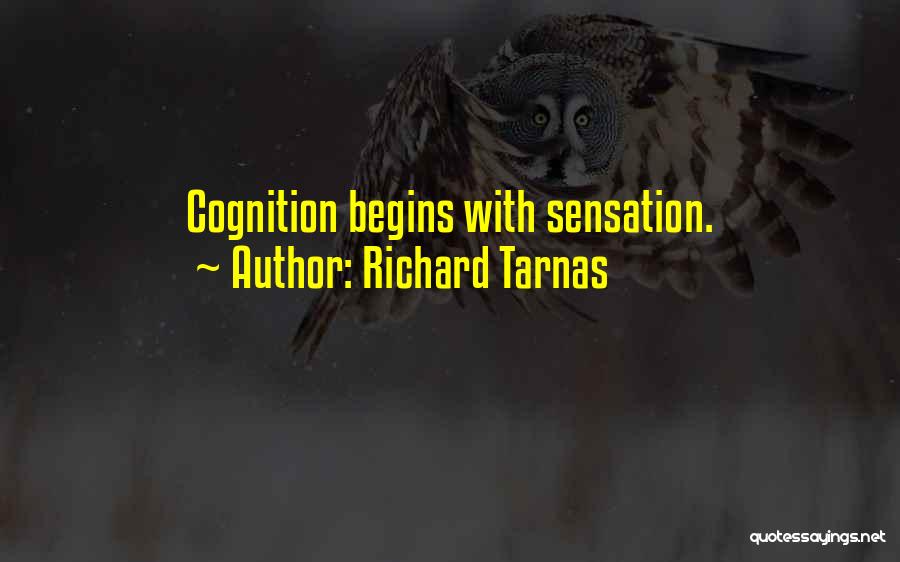 Richard Tarnas Quotes: Cognition Begins With Sensation.