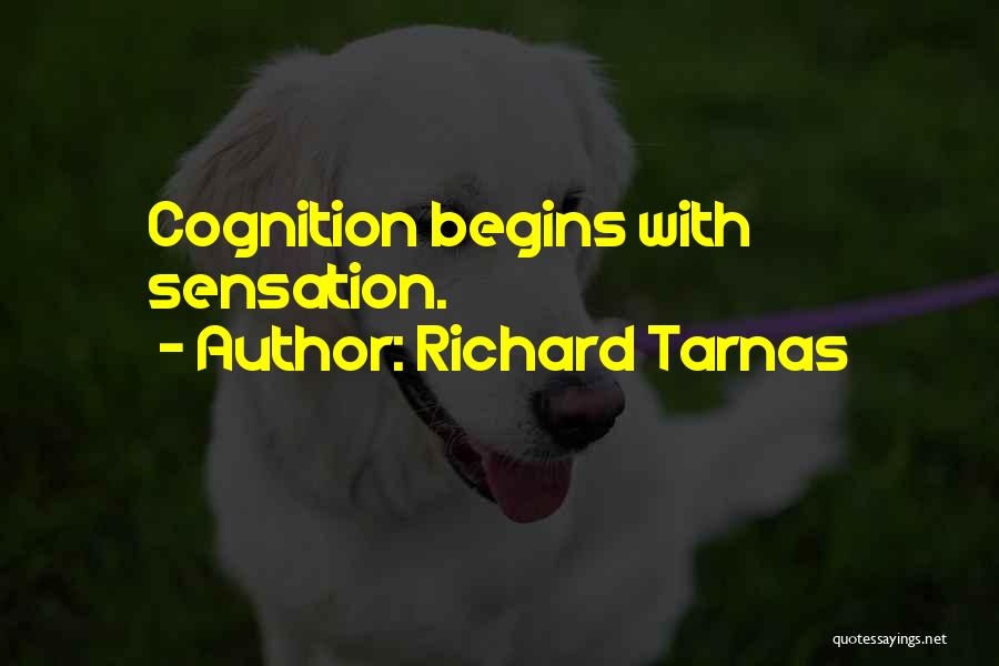 Richard Tarnas Quotes: Cognition Begins With Sensation.