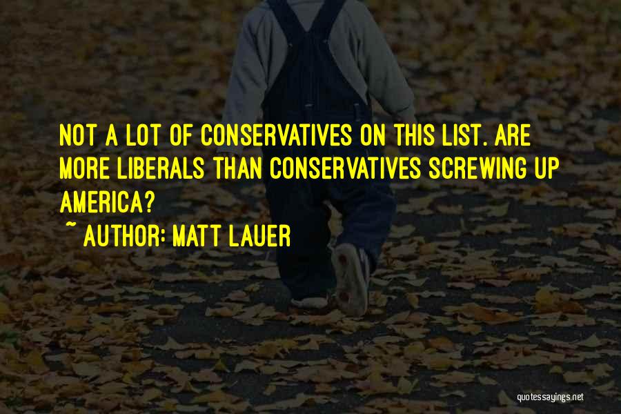 Matt Lauer Quotes: Not A Lot Of Conservatives On This List. Are More Liberals Than Conservatives Screwing Up America?