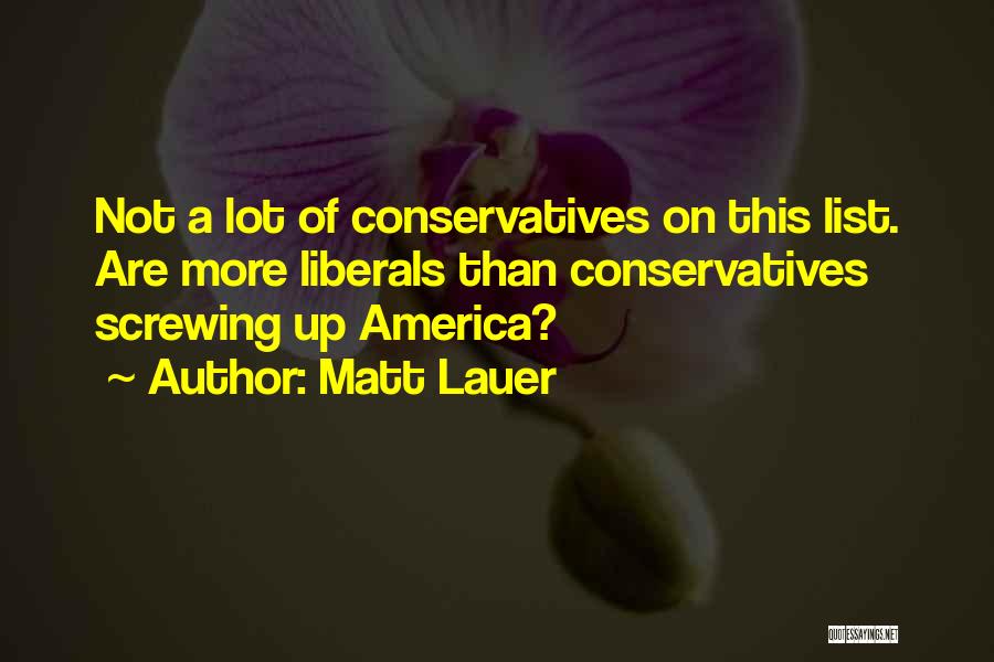 Matt Lauer Quotes: Not A Lot Of Conservatives On This List. Are More Liberals Than Conservatives Screwing Up America?