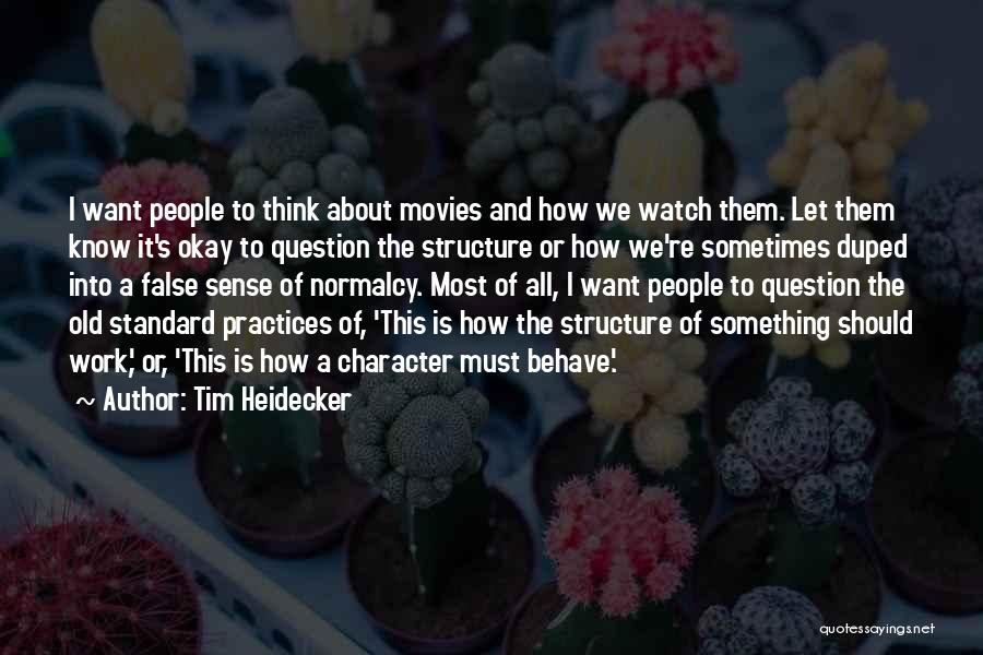 Tim Heidecker Quotes: I Want People To Think About Movies And How We Watch Them. Let Them Know It's Okay To Question The