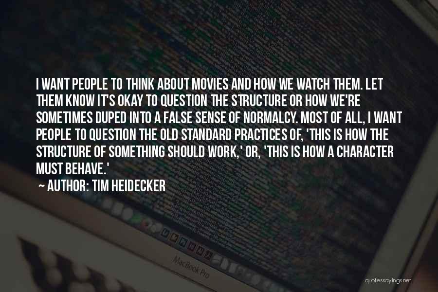 Tim Heidecker Quotes: I Want People To Think About Movies And How We Watch Them. Let Them Know It's Okay To Question The