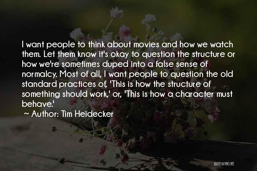 Tim Heidecker Quotes: I Want People To Think About Movies And How We Watch Them. Let Them Know It's Okay To Question The