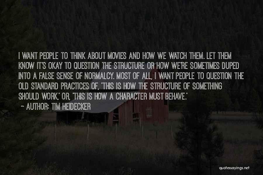 Tim Heidecker Quotes: I Want People To Think About Movies And How We Watch Them. Let Them Know It's Okay To Question The