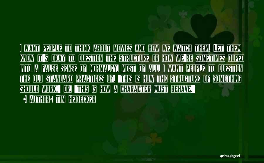 Tim Heidecker Quotes: I Want People To Think About Movies And How We Watch Them. Let Them Know It's Okay To Question The