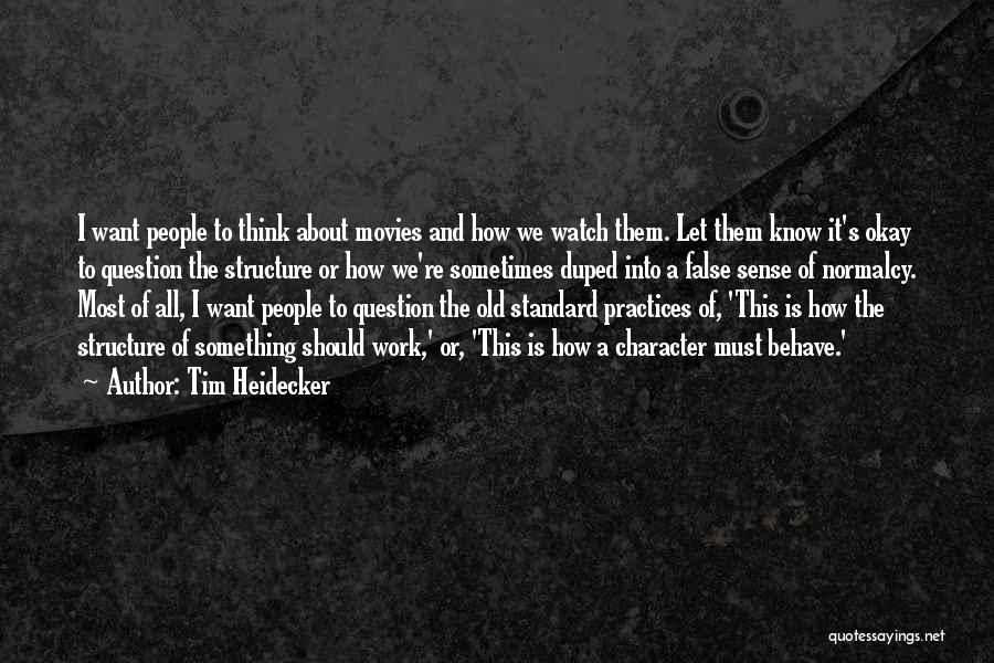 Tim Heidecker Quotes: I Want People To Think About Movies And How We Watch Them. Let Them Know It's Okay To Question The