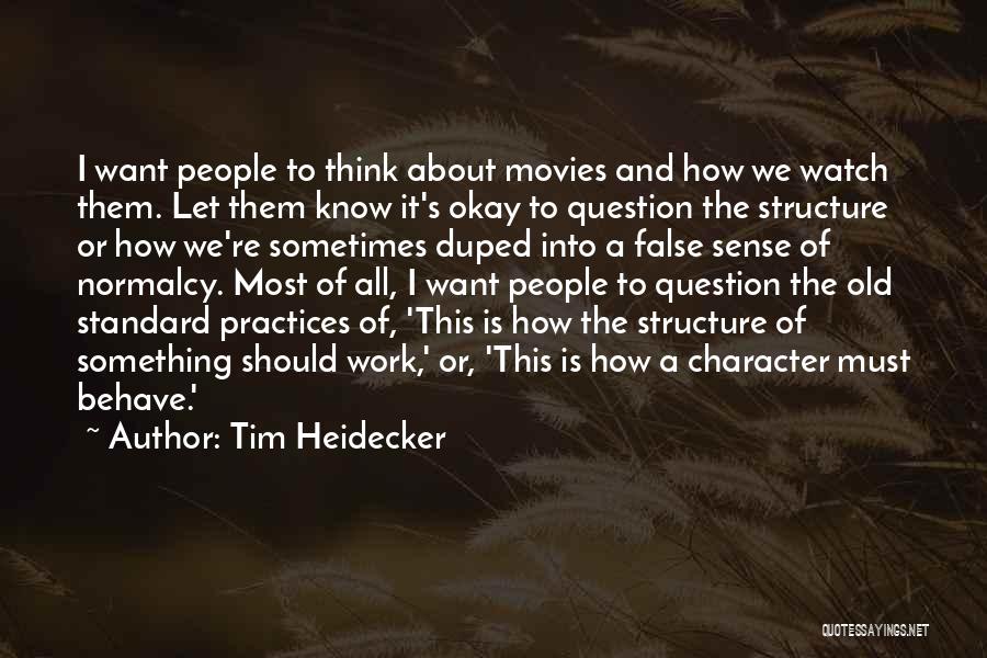 Tim Heidecker Quotes: I Want People To Think About Movies And How We Watch Them. Let Them Know It's Okay To Question The