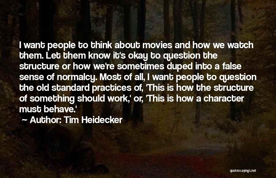 Tim Heidecker Quotes: I Want People To Think About Movies And How We Watch Them. Let Them Know It's Okay To Question The