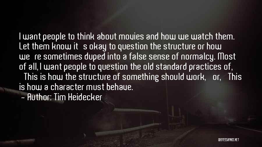 Tim Heidecker Quotes: I Want People To Think About Movies And How We Watch Them. Let Them Know It's Okay To Question The