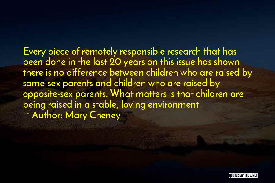 Mary Cheney Quotes: Every Piece Of Remotely Responsible Research That Has Been Done In The Last 20 Years On This Issue Has Shown