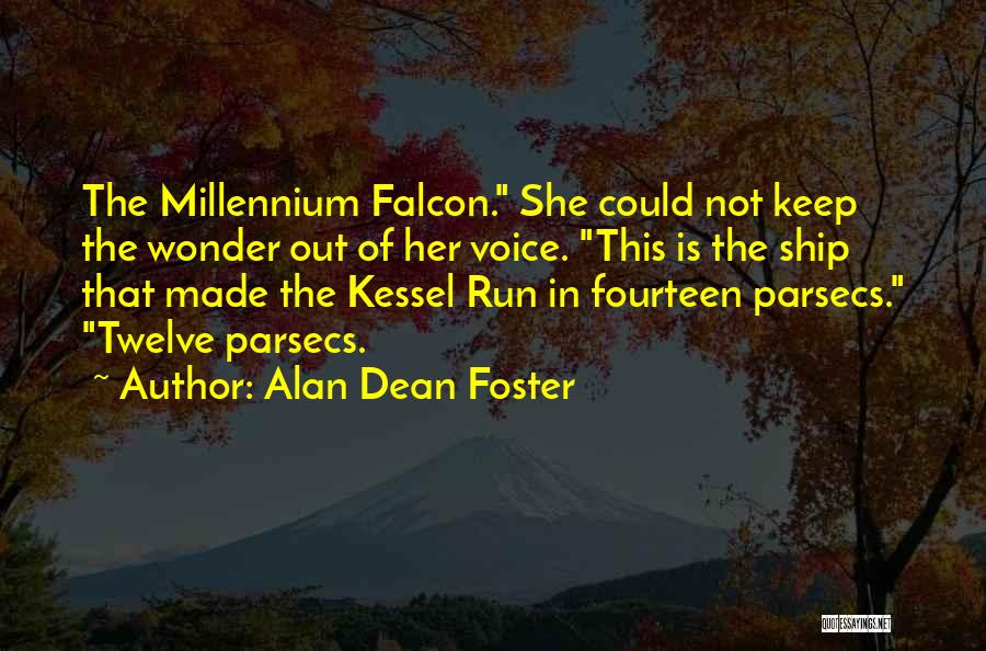 Alan Dean Foster Quotes: The Millennium Falcon. She Could Not Keep The Wonder Out Of Her Voice. This Is The Ship That Made The