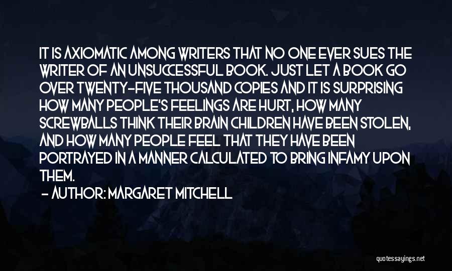 Margaret Mitchell Quotes: It Is Axiomatic Among Writers That No One Ever Sues The Writer Of An Unsuccessful Book. Just Let A Book