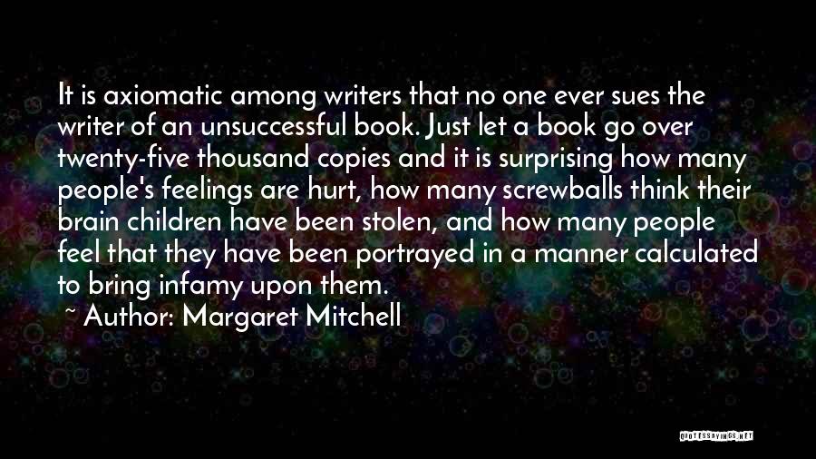 Margaret Mitchell Quotes: It Is Axiomatic Among Writers That No One Ever Sues The Writer Of An Unsuccessful Book. Just Let A Book