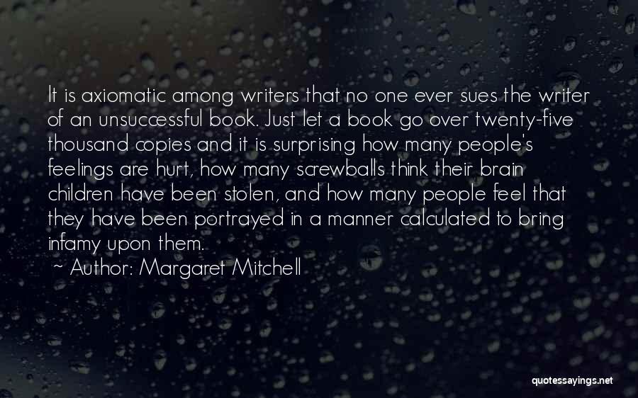 Margaret Mitchell Quotes: It Is Axiomatic Among Writers That No One Ever Sues The Writer Of An Unsuccessful Book. Just Let A Book