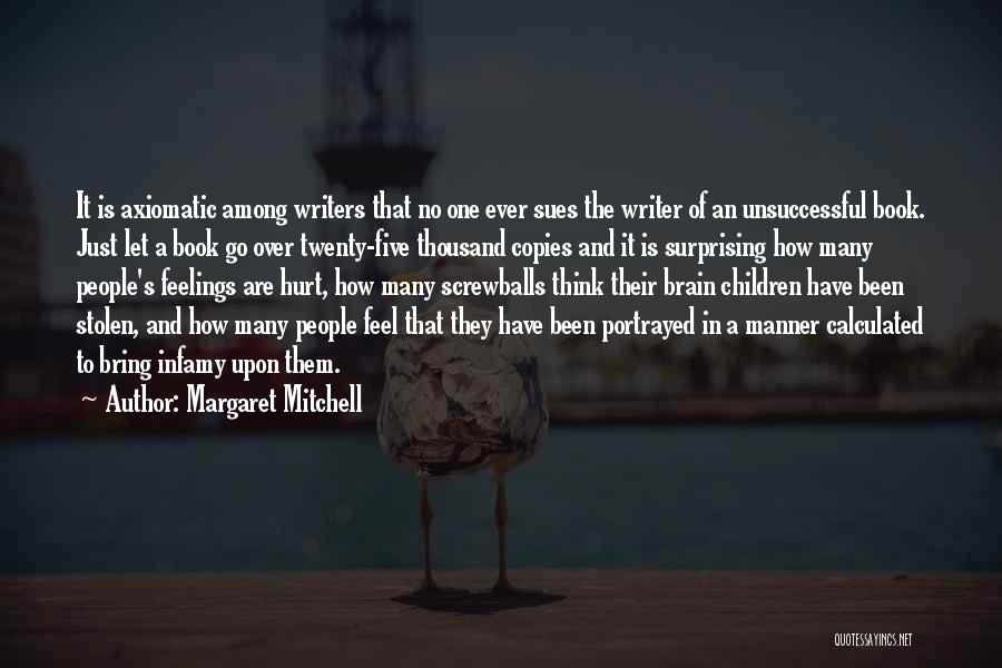 Margaret Mitchell Quotes: It Is Axiomatic Among Writers That No One Ever Sues The Writer Of An Unsuccessful Book. Just Let A Book