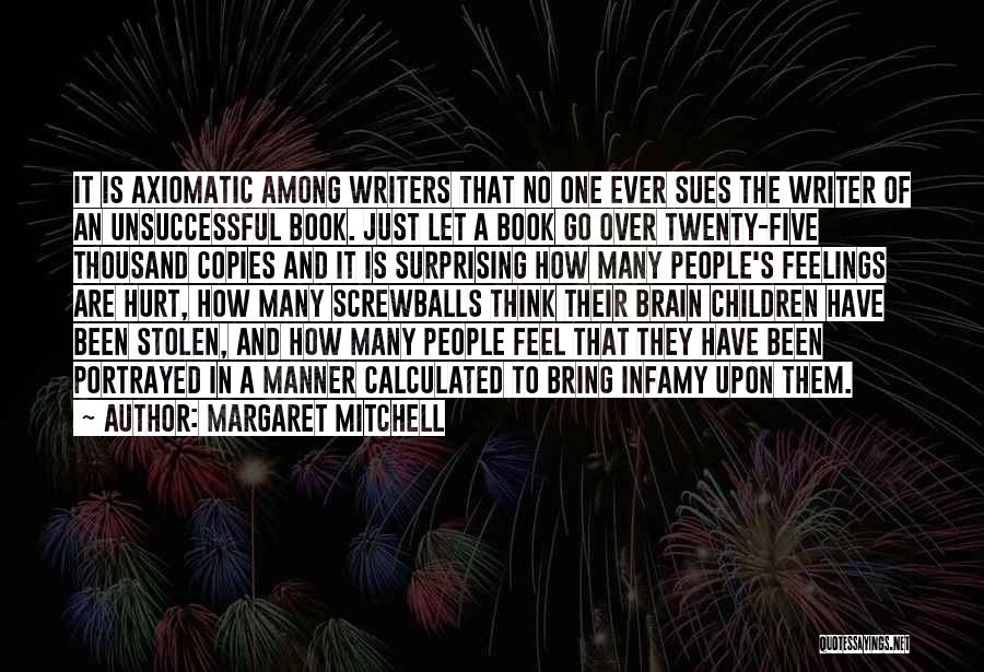Margaret Mitchell Quotes: It Is Axiomatic Among Writers That No One Ever Sues The Writer Of An Unsuccessful Book. Just Let A Book