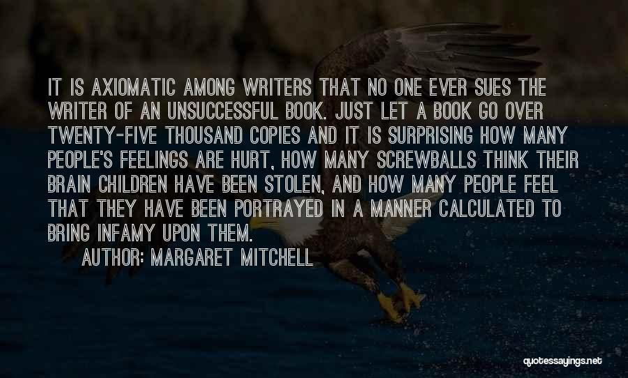 Margaret Mitchell Quotes: It Is Axiomatic Among Writers That No One Ever Sues The Writer Of An Unsuccessful Book. Just Let A Book